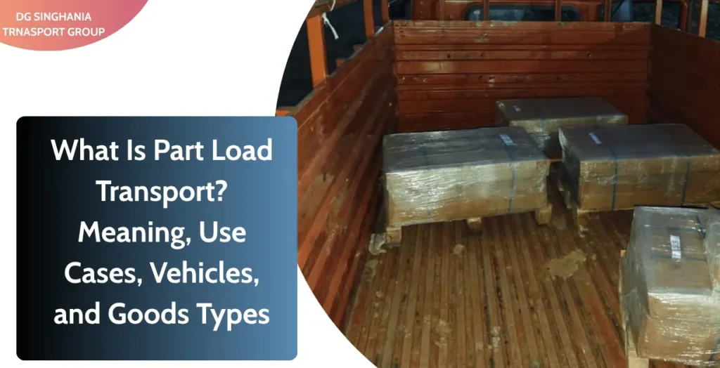 WHAT IS PART LOAD TRANSPORT ? USE CASES VEHICLES AND GOODS TYPES.